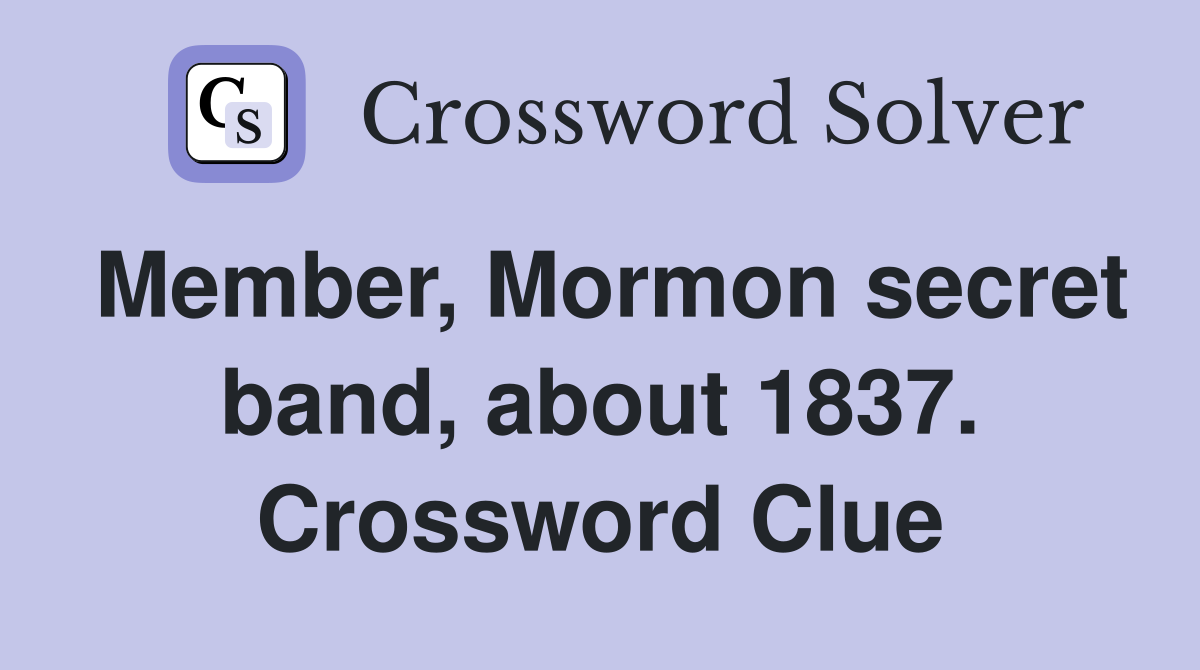 Member, Mormon secret band, about 1837. Crossword Clue