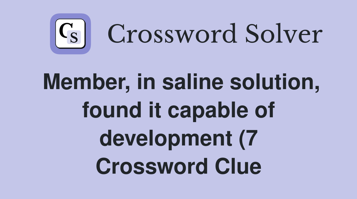 Member in saline solution found it capable of development (7 Member in saline solution found it capable of development (7