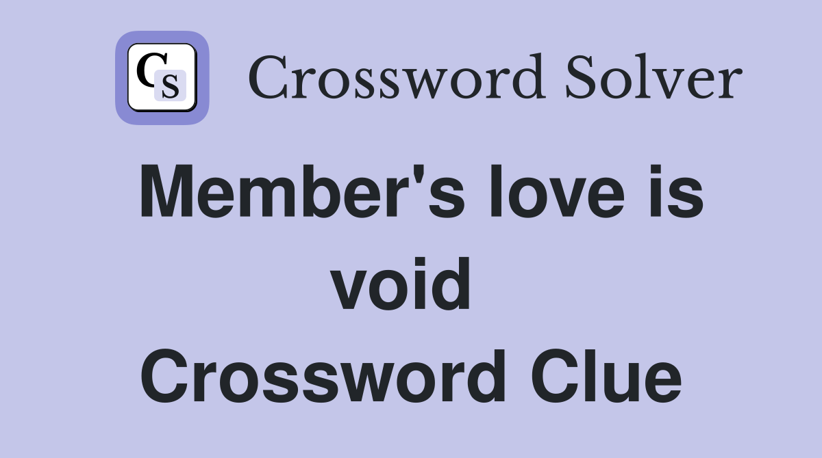 Member's love is void  Crossword Clue