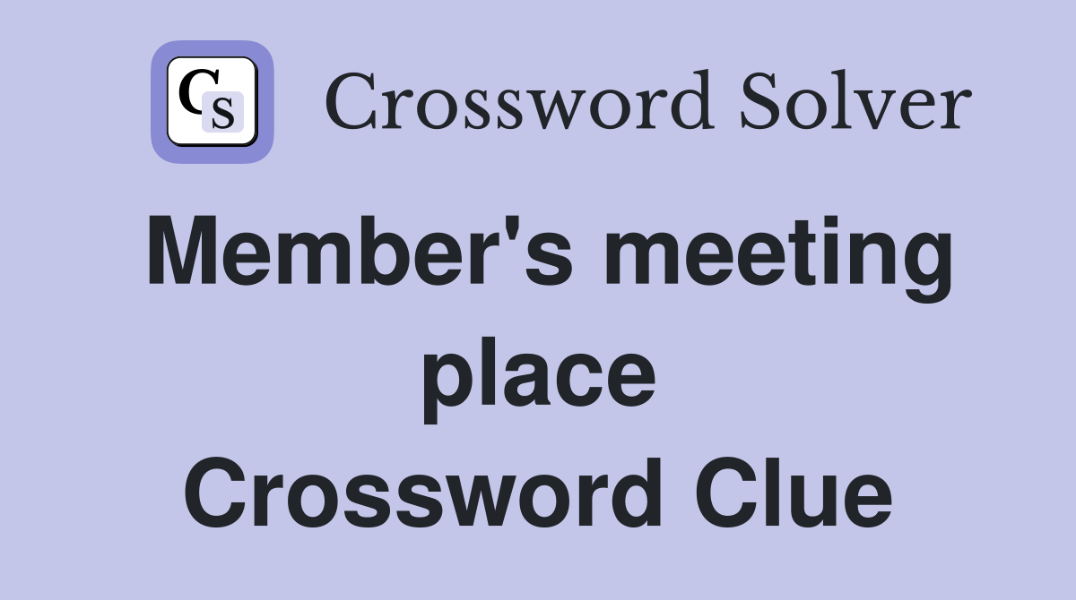 Member's meeting place Crossword Clue