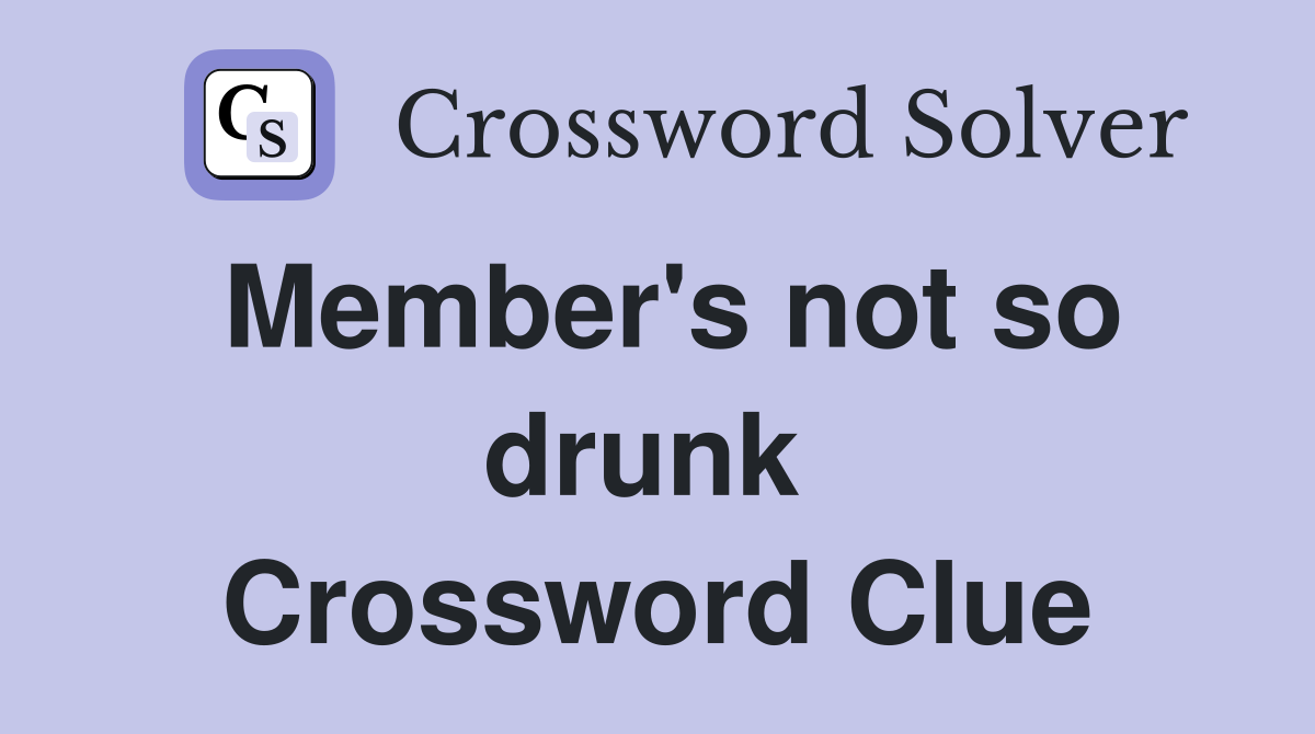 Member's not so drunk  Crossword Clue