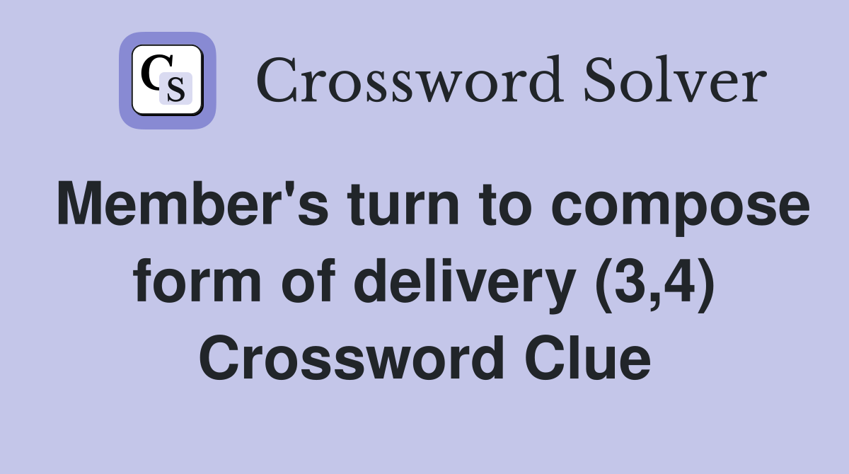 Member's turn to compose form of delivery (3,4) Crossword Clue