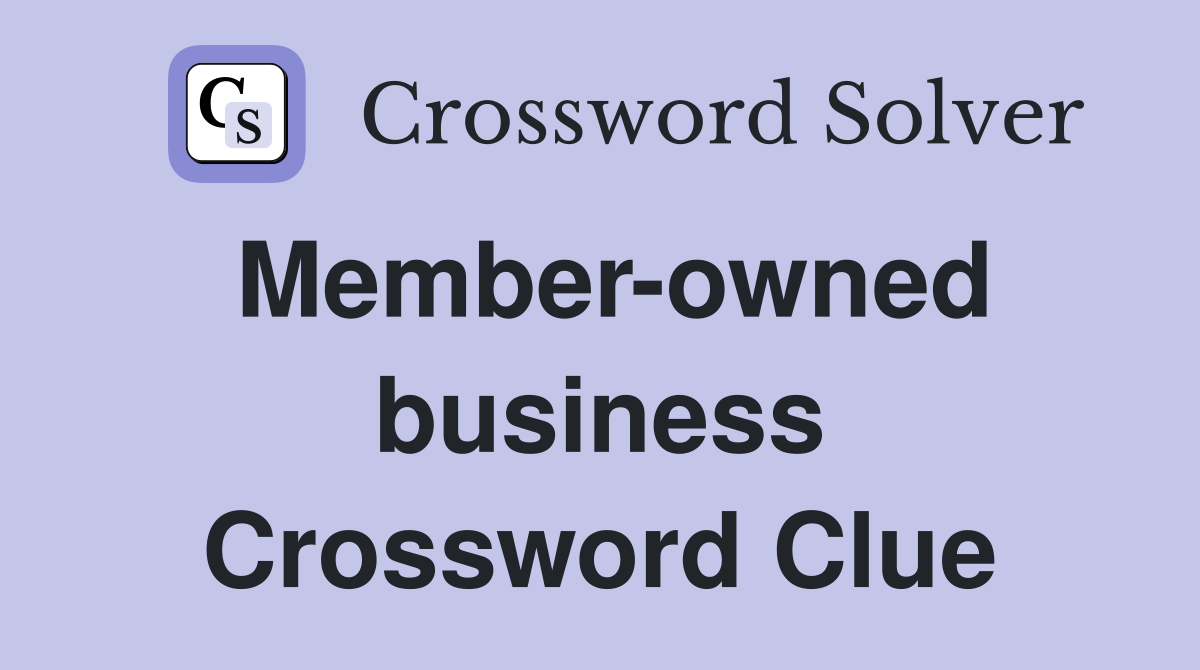 Member-owned business Crossword Clue