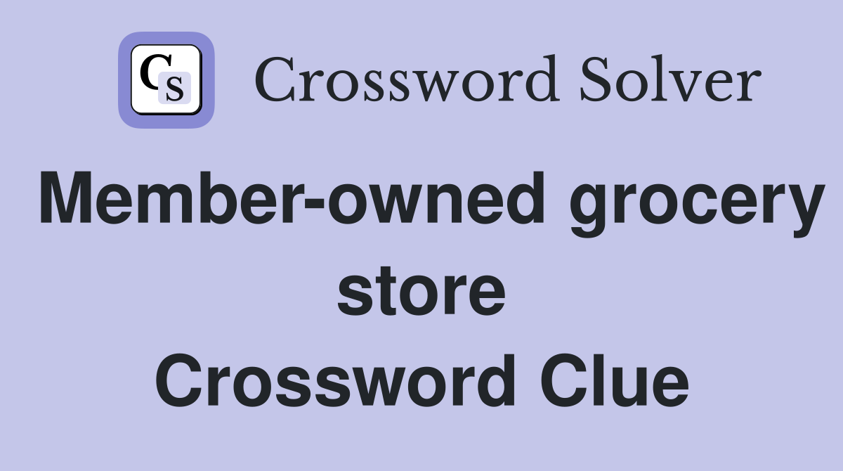 Member-owned grocery store Crossword Clue