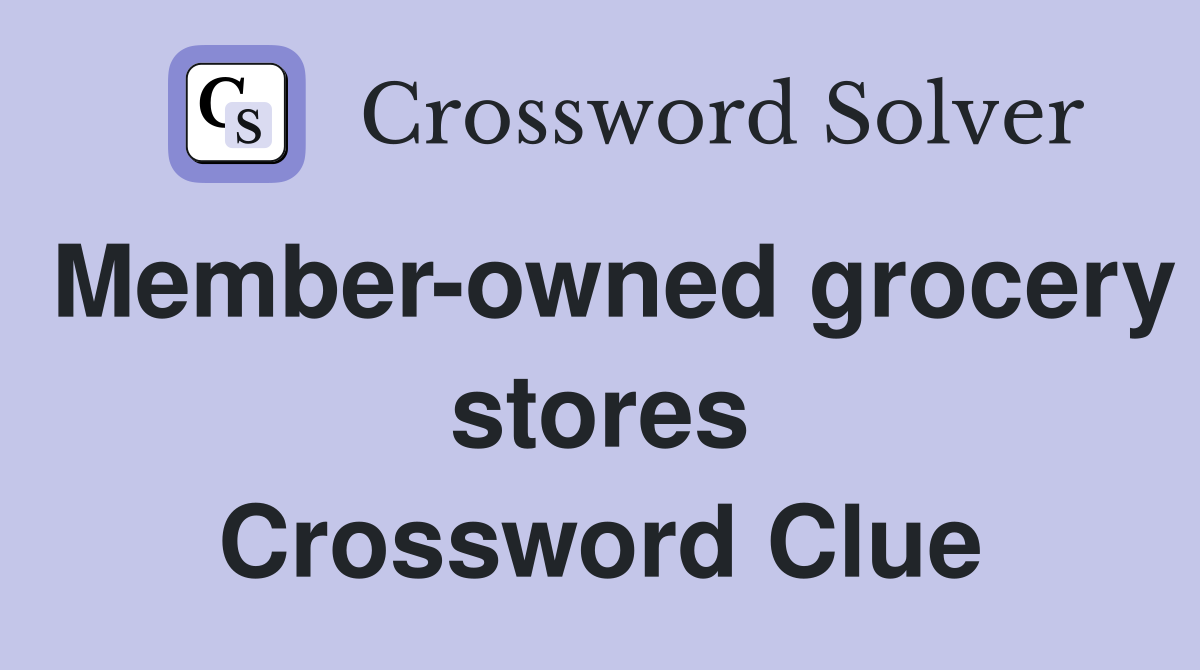 Member-owned grocery stores Crossword Clue