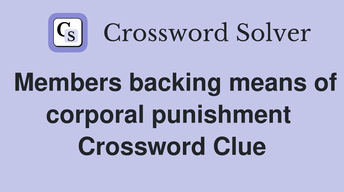 Members backing means of corporal punishment  Crossword Clue