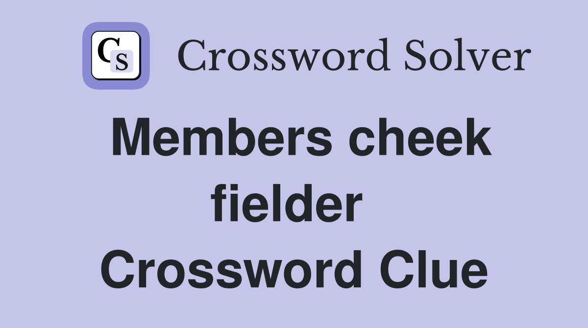 Members cheek fielder  Crossword Clue