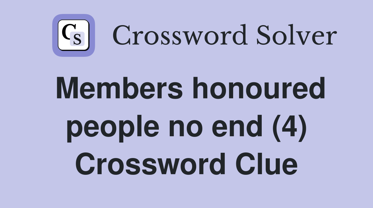 Members honoured people no end (4) Crossword Clue