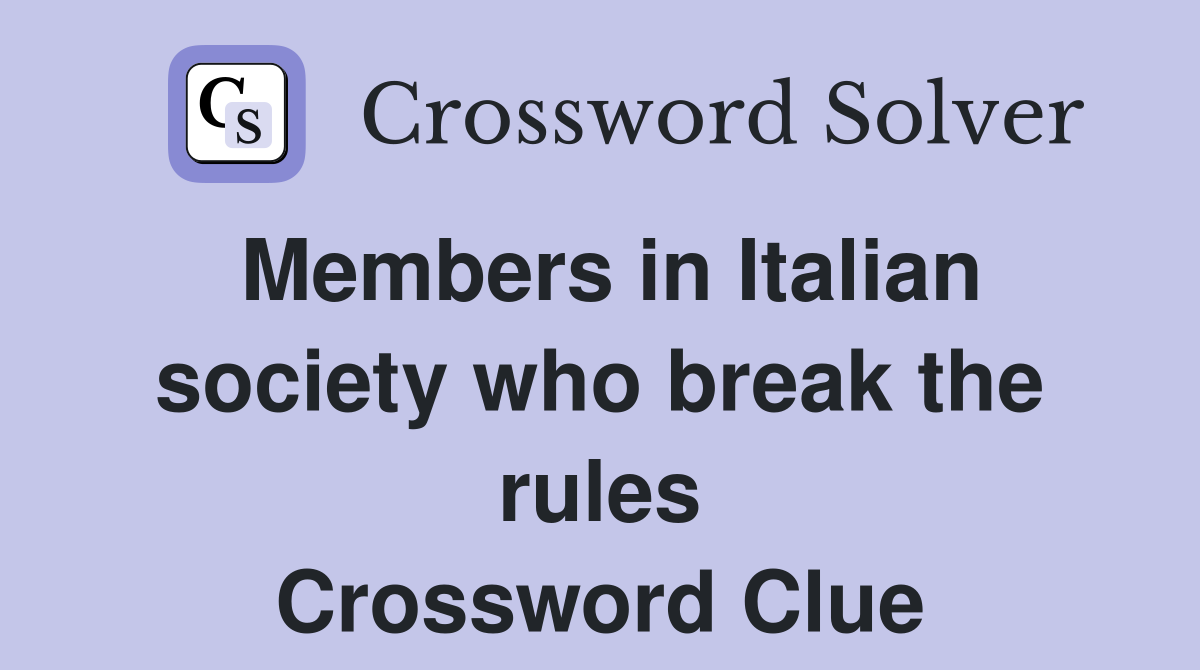 Members in Italian society who break the rules Crossword Clue