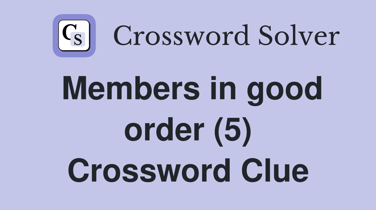 Members in good order (5) Crossword Clue