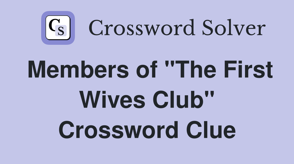 Members of "The First Wives Club" Crossword Clue