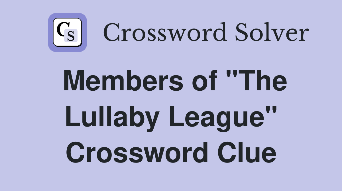 Members of "The Lullaby League" Crossword Clue