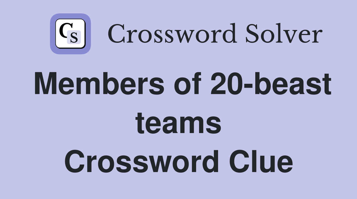 Members of 20-beast teams Crossword Clue