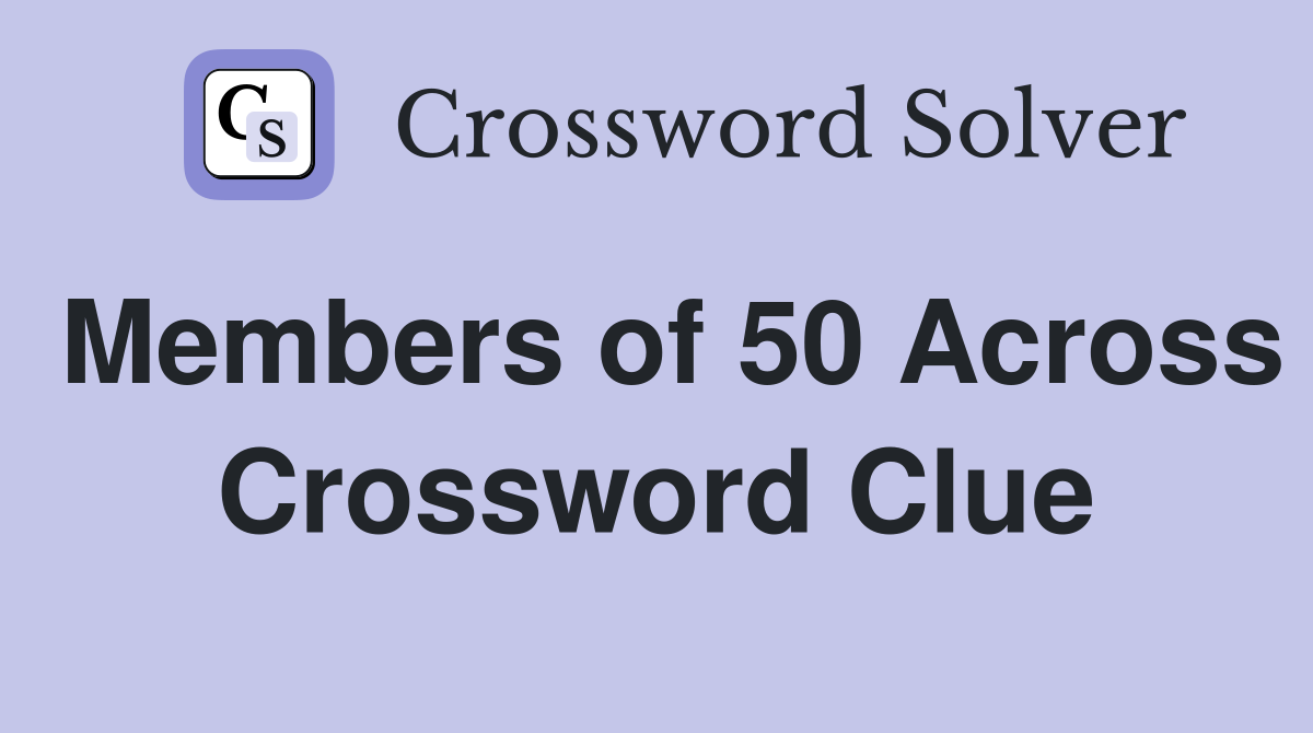 Members of 50 Across Crossword Clue
