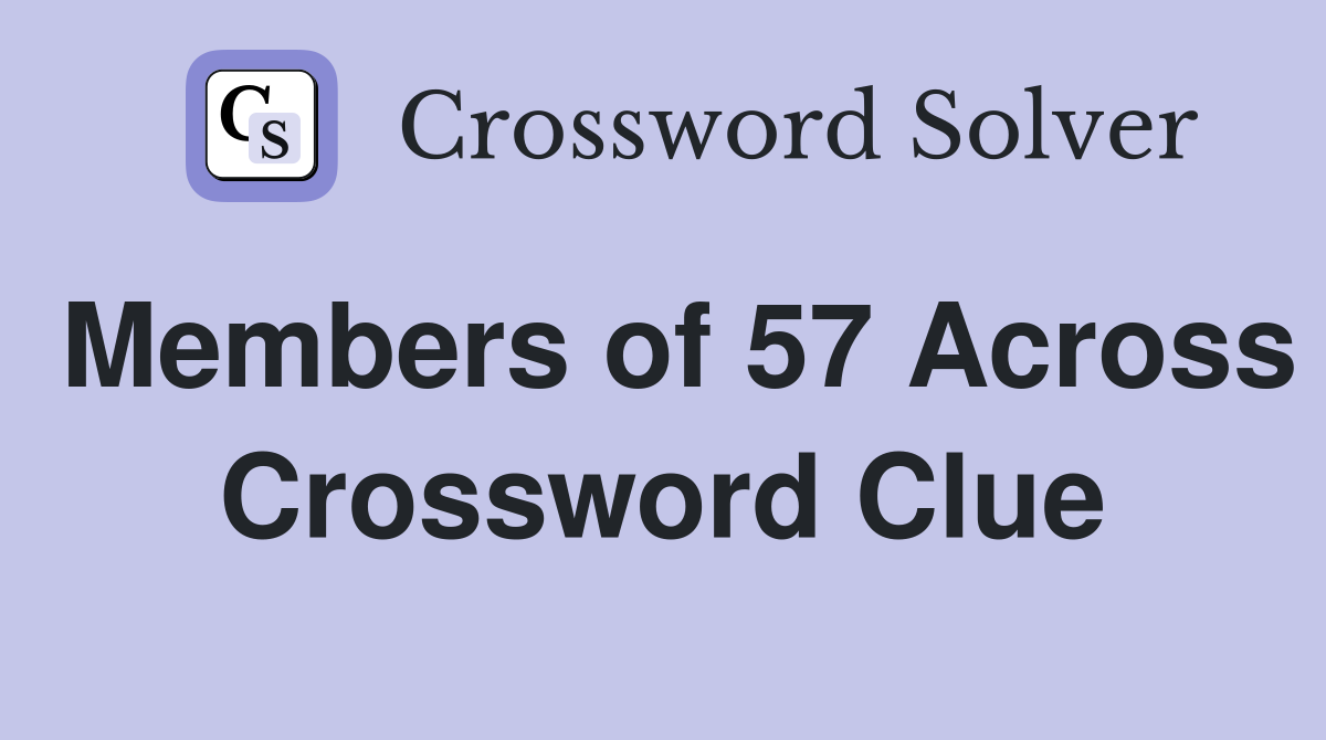Members of 57 Across Crossword Clue