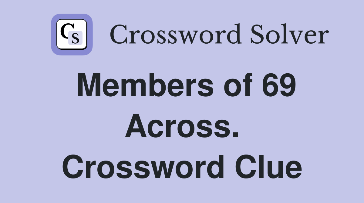 Members of 69 Across. Crossword Clue