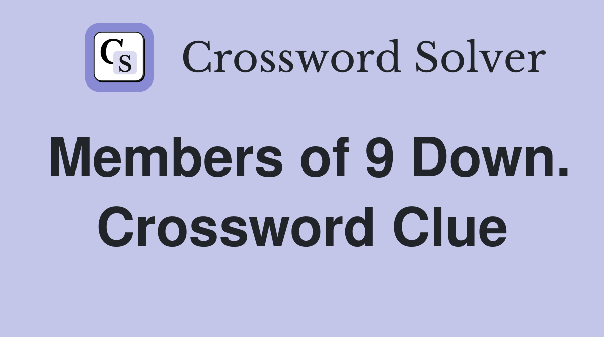Members of 9 Down. Crossword Clue