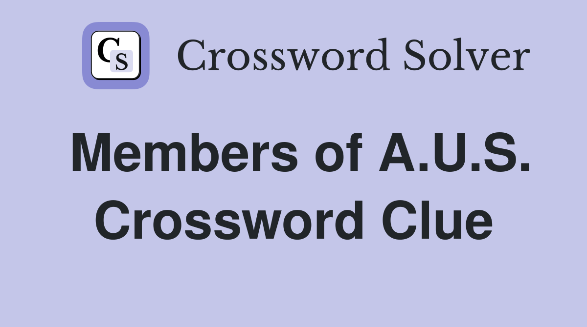 Members of A.U.S. Crossword Clue