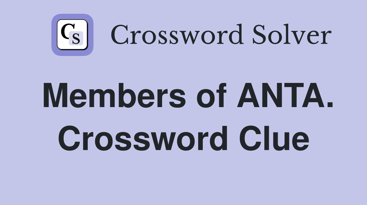 Members of ANTA. Crossword Clue