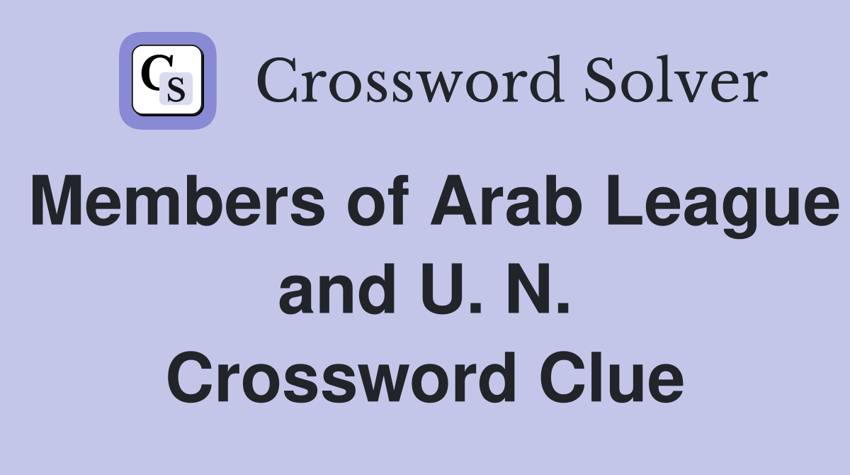 Members of Arab League and U. N. Crossword Clue