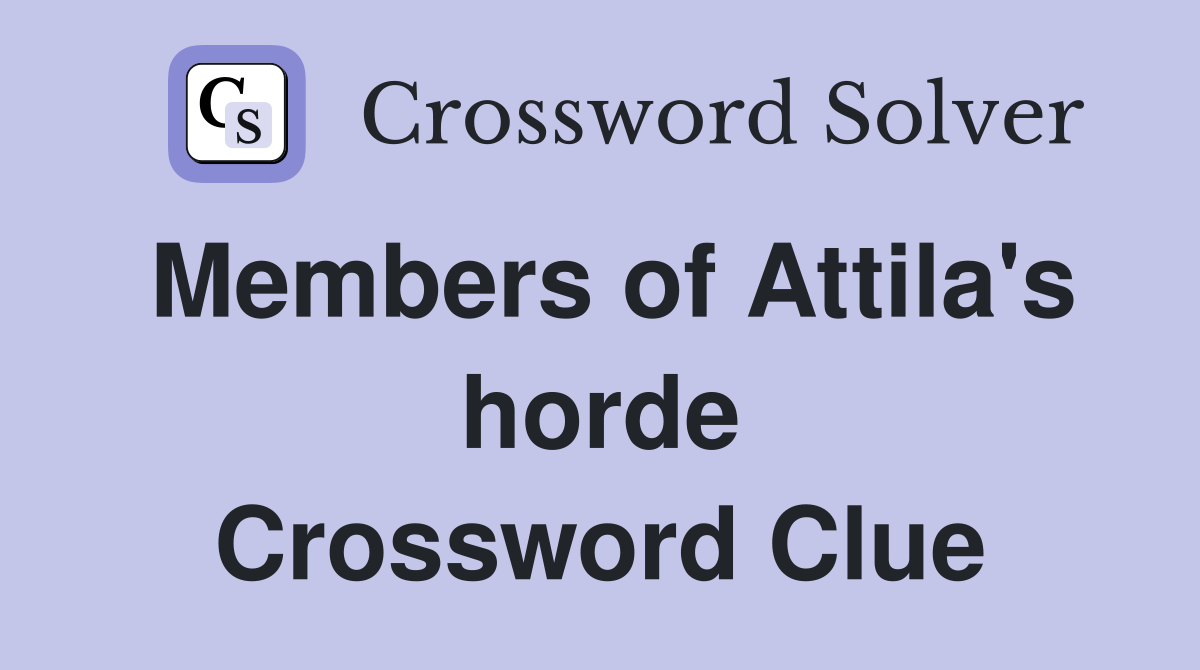 Members of Attila's horde Crossword Clue
