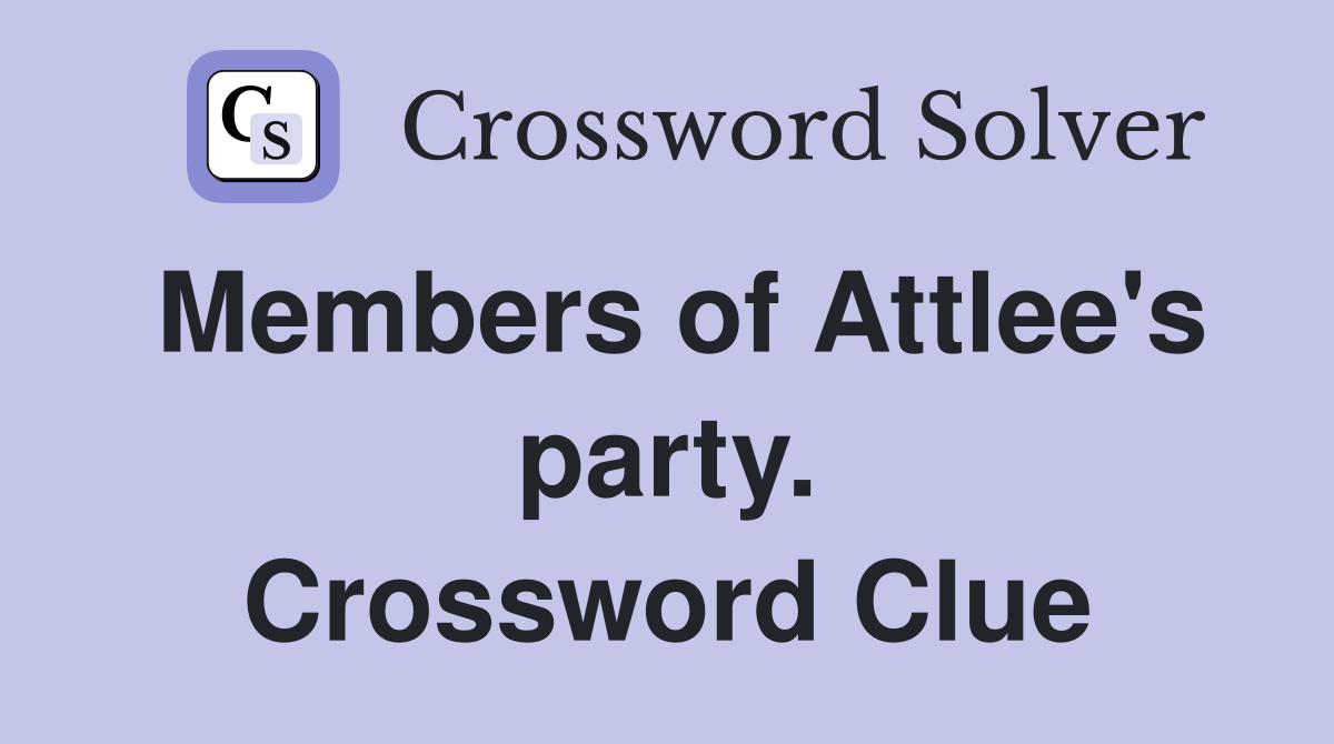 Members of Attlee's party. Crossword Clue