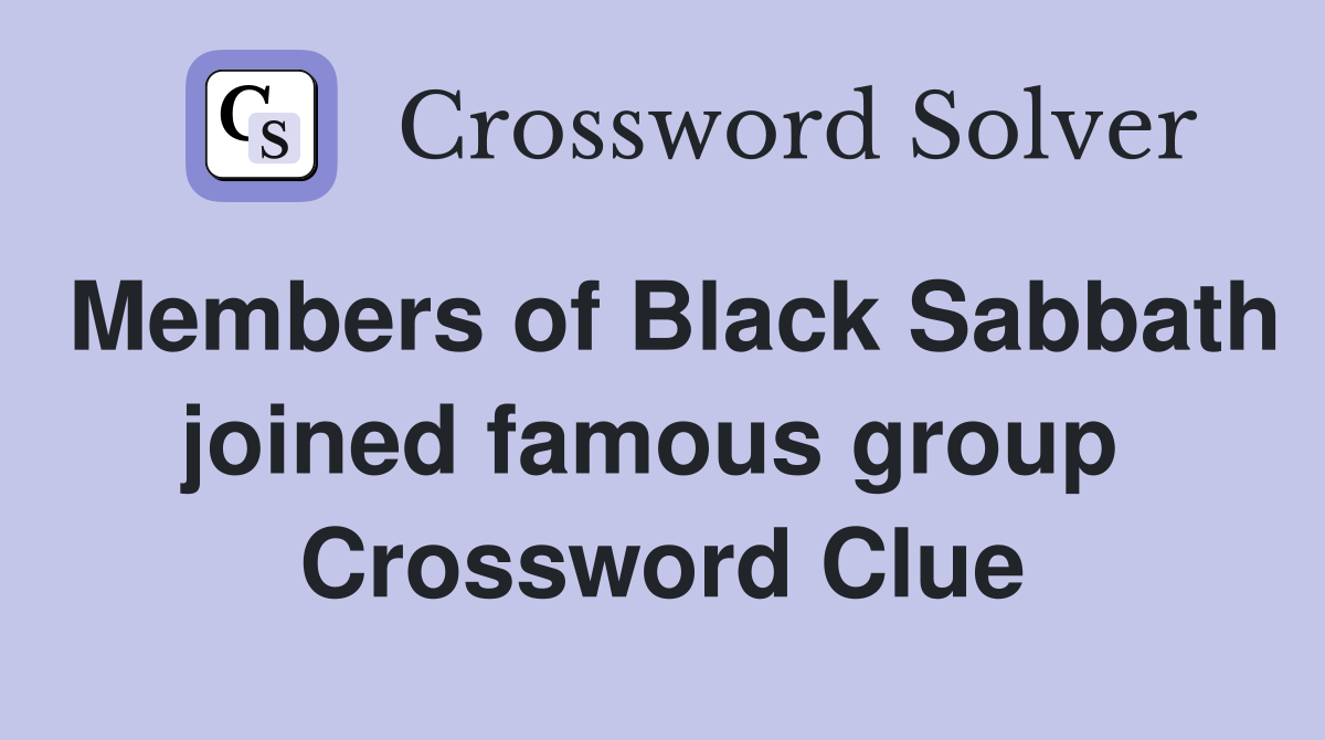 Members of Black Sabbath joined famous group  Crossword Clue