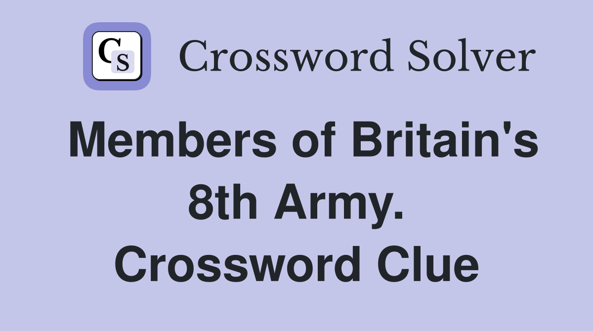 Members of Britain's 8th Army. Crossword Clue