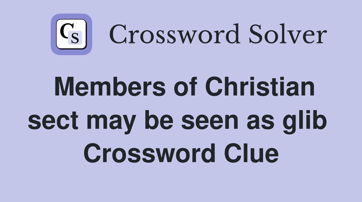 Members of Christian sect may be seen as glib  Crossword Clue