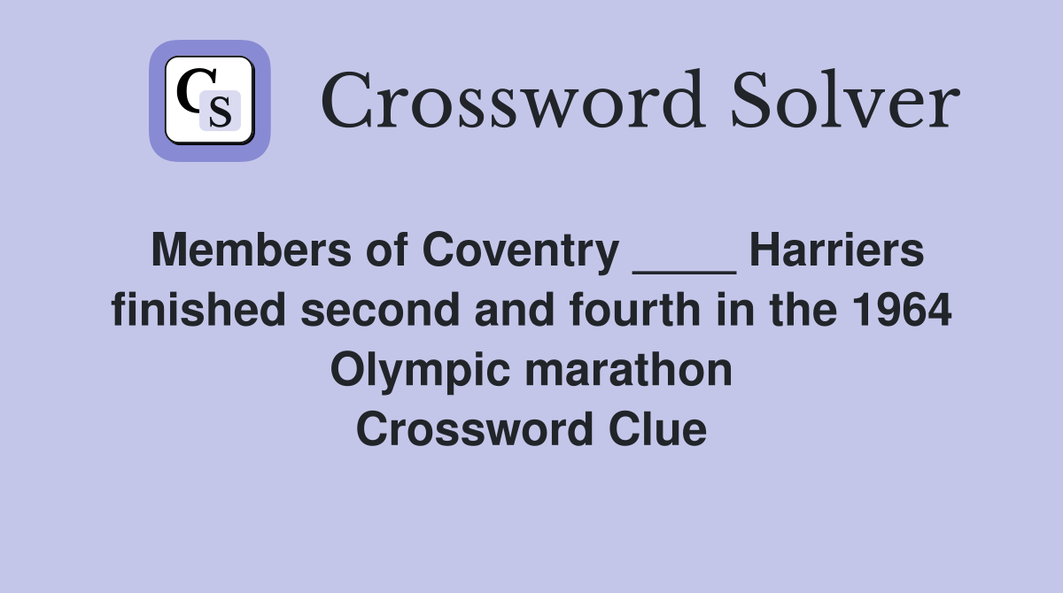 Members of Coventry ____ Harriers finished second and fourth in the 1964 Olympic marathon Crossword Clue