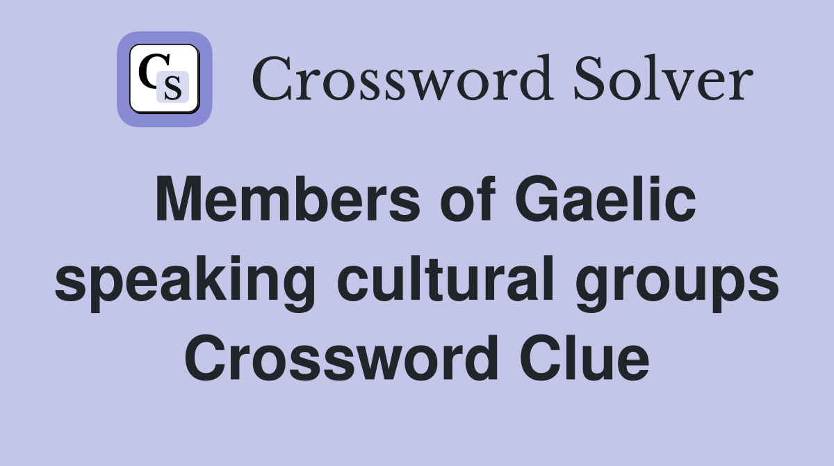 Members of Gaelic speaking cultural groups Crossword Clue