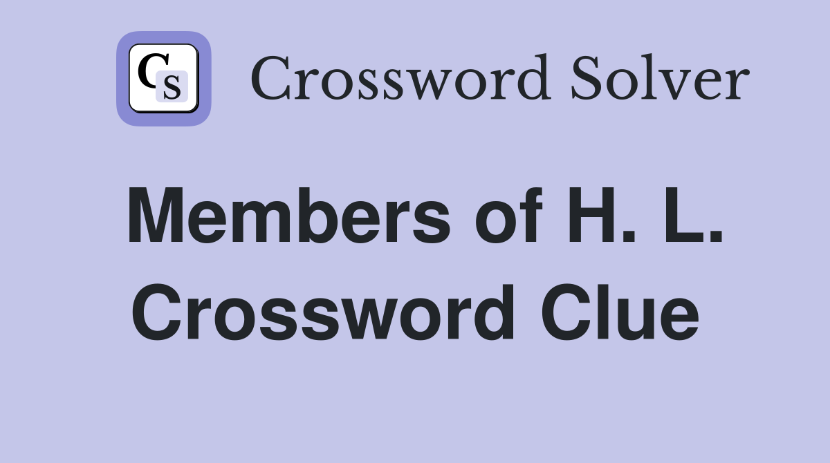 Members of H. L. Crossword Clue