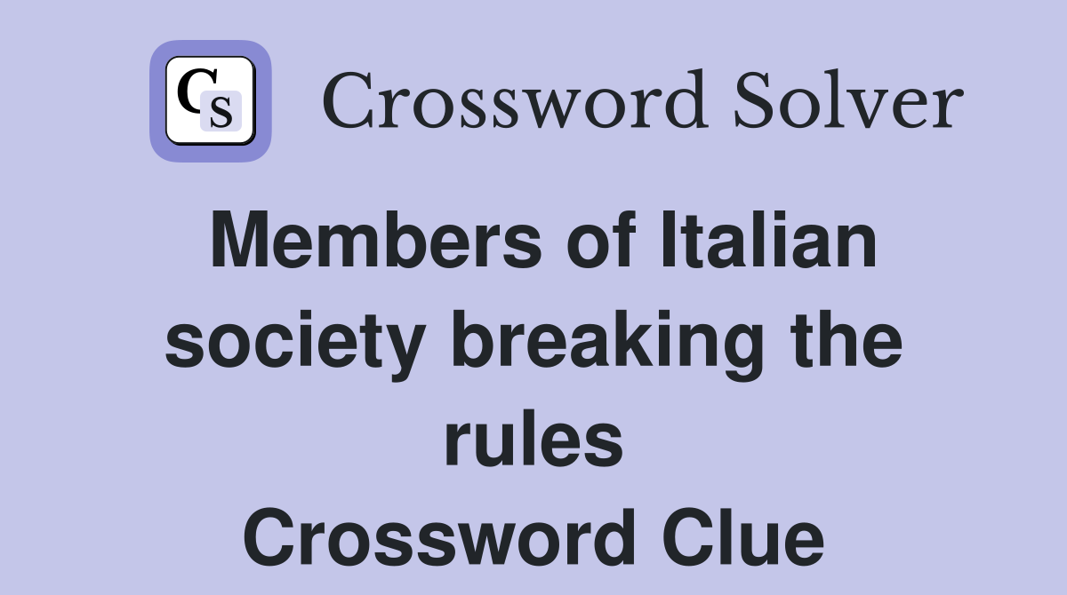 Members of Italian society breaking the rules Crossword Clue