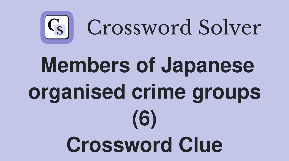 Members of Japanese organised crime groups (6) Crossword Clue