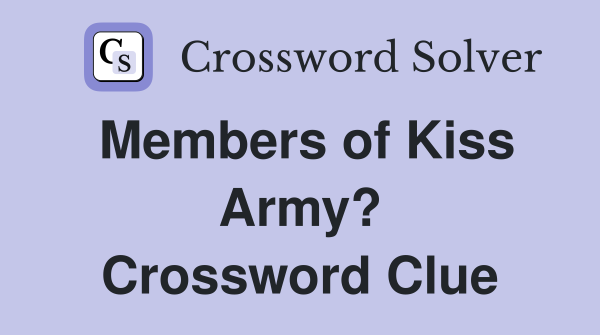 Members of Kiss Army? Crossword Clue