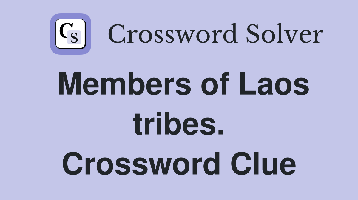Members of Laos tribes. Crossword Clue