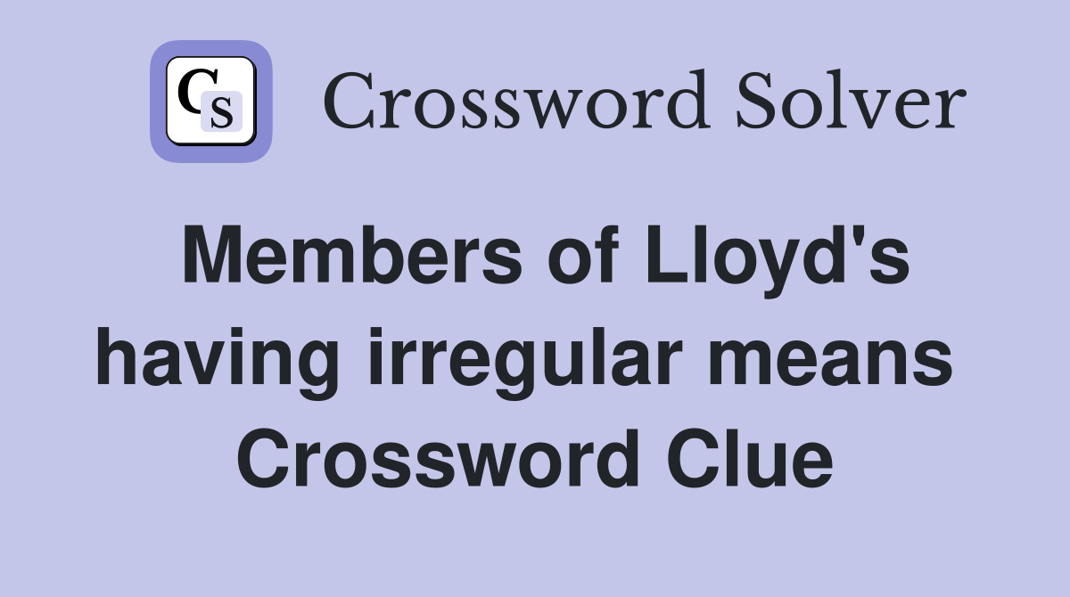 Members of Lloyd's having irregular means  Crossword Clue