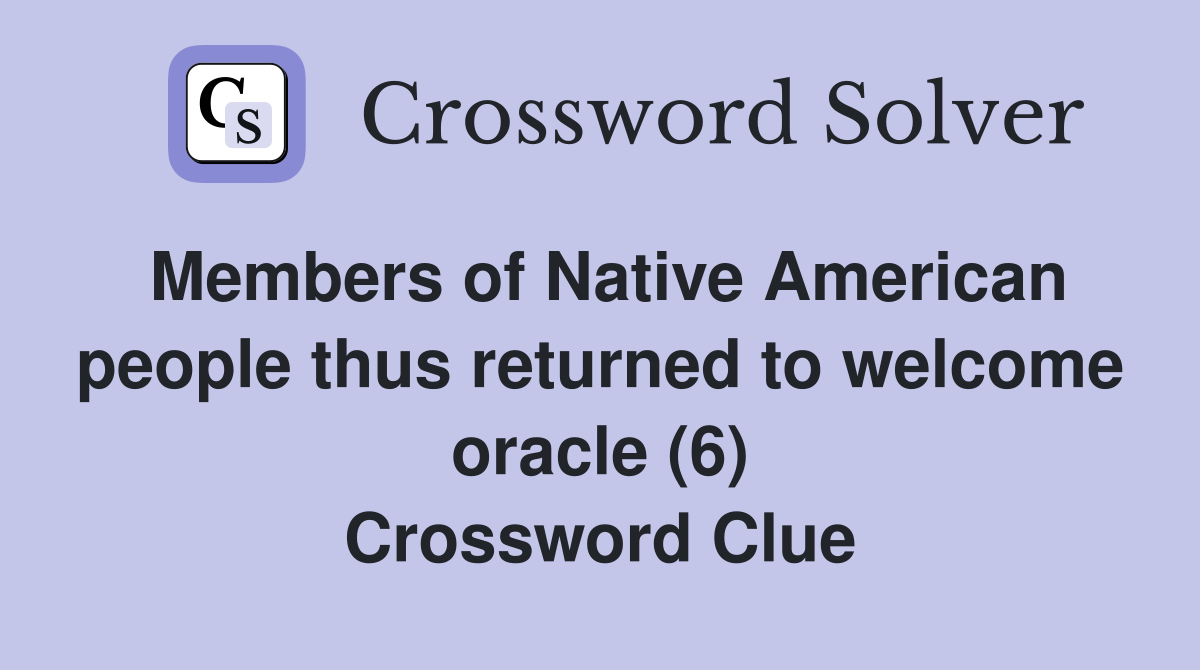 Members of Native American people thus returned to welcome oracle (6) Crossword Clue