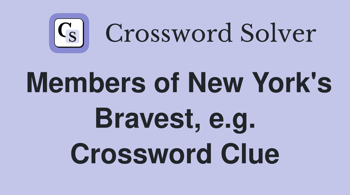 Members of New York's Bravest, e.g. Crossword Clue