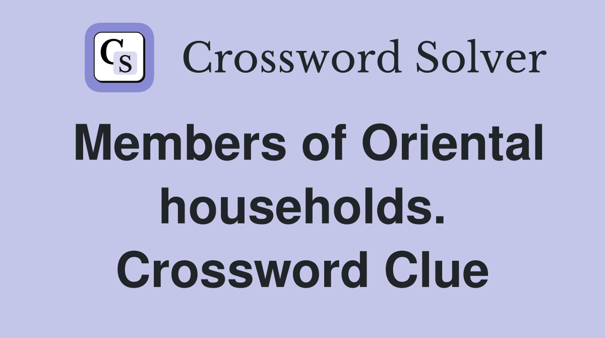 Members of Oriental households. Crossword Clue