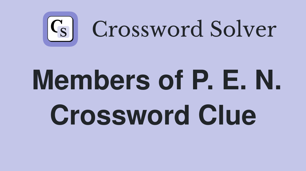 Members of P. E. N. Crossword Clue