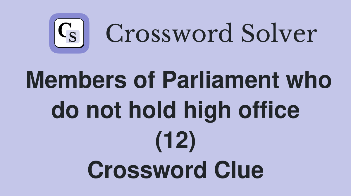 Members of Parliament who do not hold high office (12) Crossword Clue