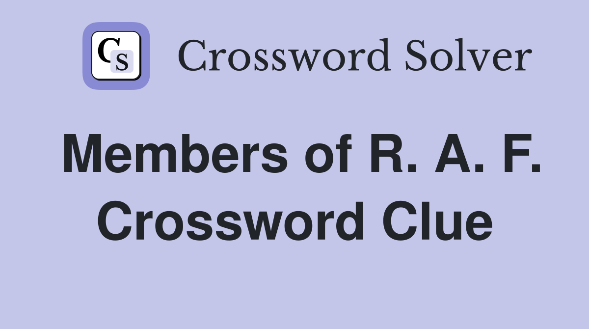 Members of R. A. F. Crossword Clue