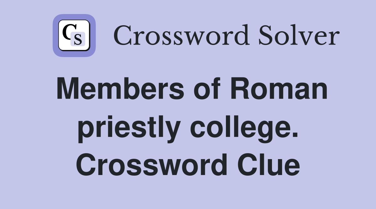 Members of Roman priestly college. Crossword Clue