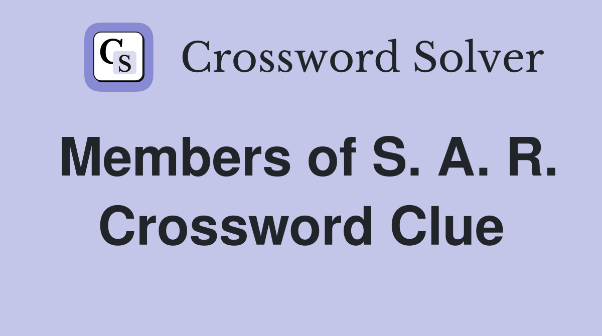 Members of S. A. R. Crossword Clue