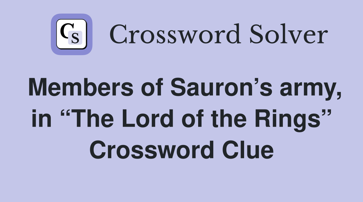 Members of Sauron’s army, in “The Lord of the Rings” Crossword Clue