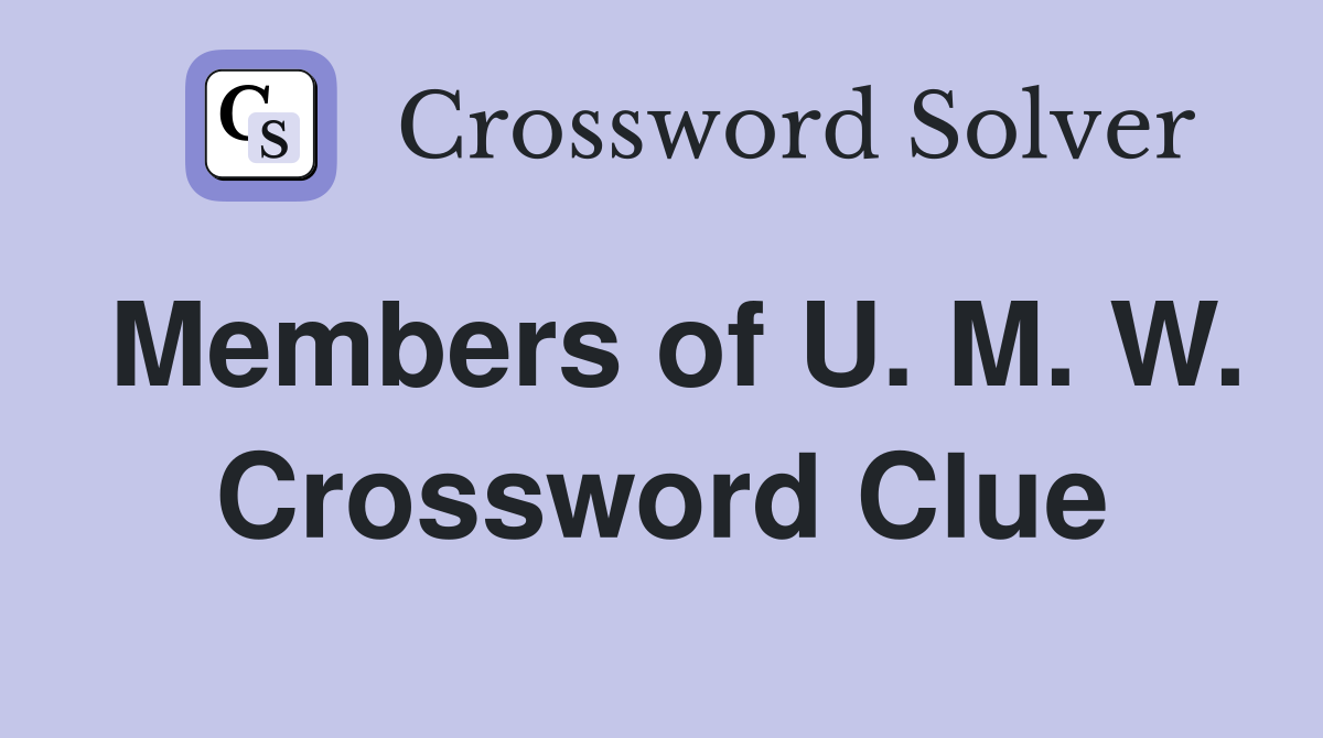 Members of U. M. W. Crossword Clue