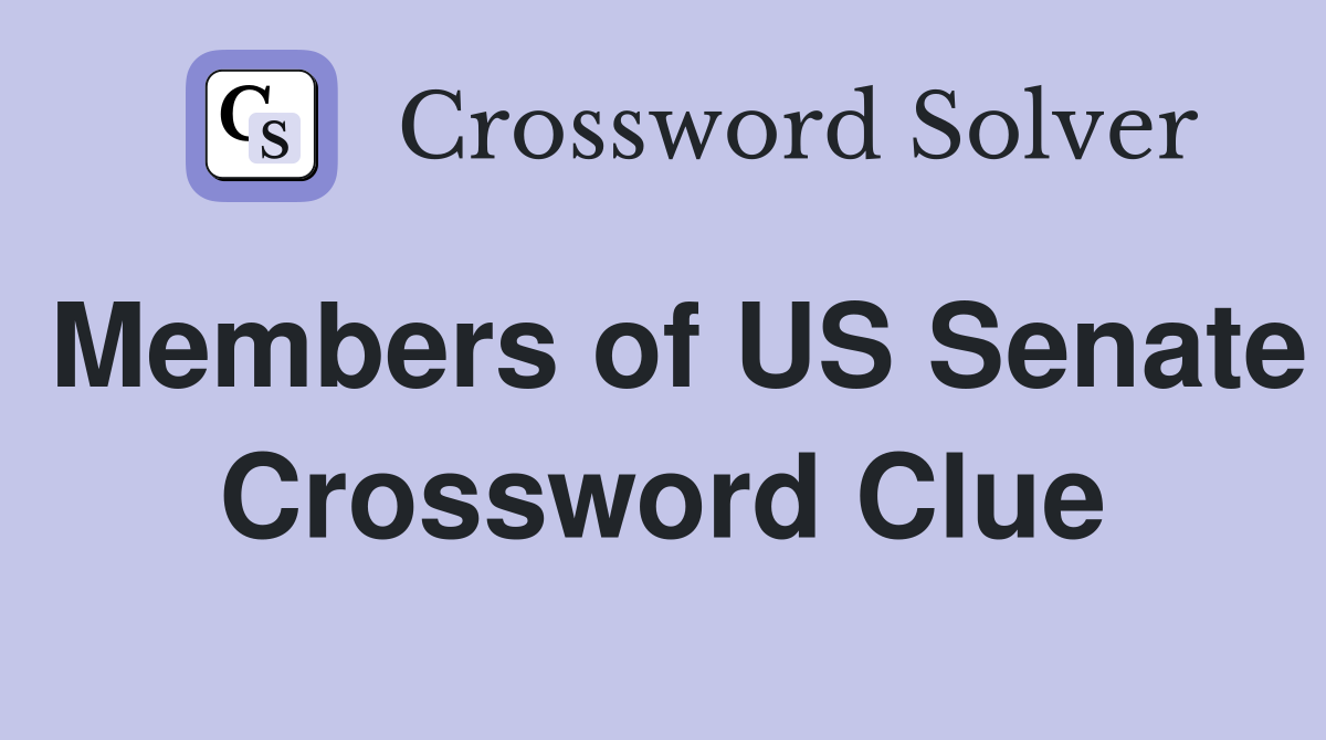 Members of US Senate Crossword Clue