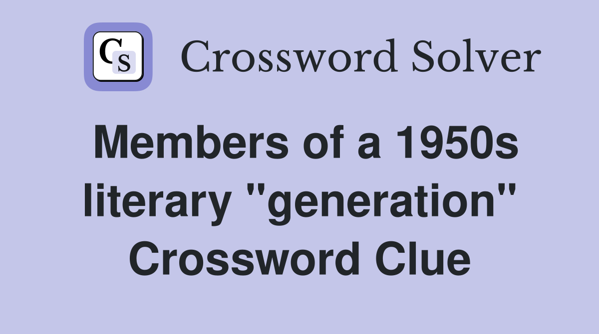 Members of a 1950s literary "generation" Crossword Clue
