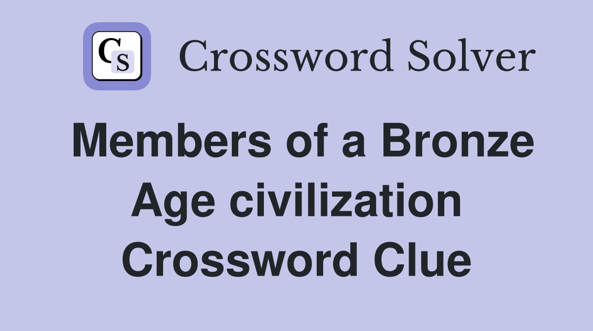 Members of a Bronze Age civilization Crossword Clue